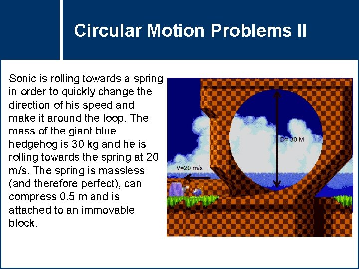 Circular Question. Motion Title Problems II Sonic is rolling towards a spring in order