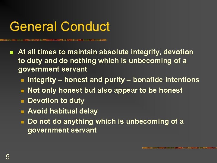 General Conduct n 5 At all times to maintain absolute integrity, devotion to duty