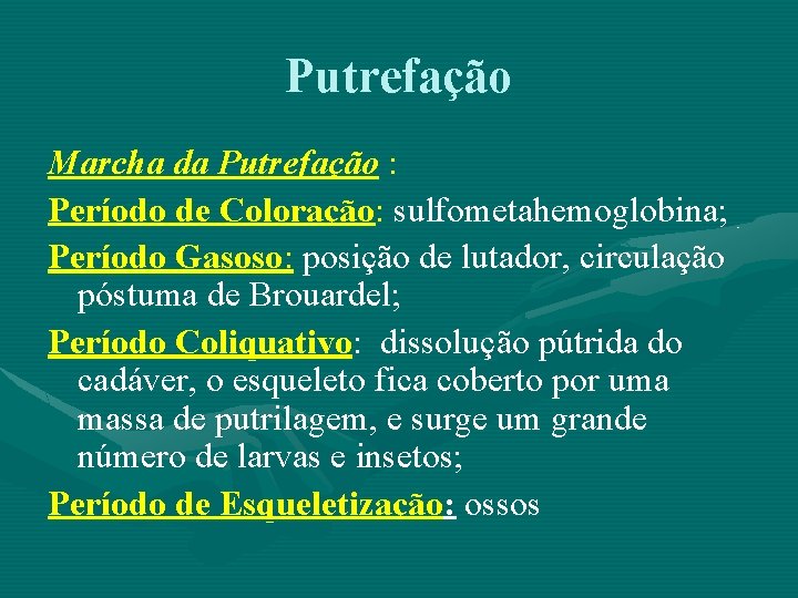 Putrefação Marcha da Putrefação : Período de Coloração: sulfometahemoglobina; Período Gasoso: posição de lutador,