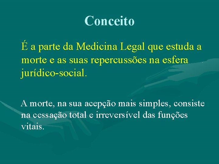 Conceito É a parte da Medicina Legal que estuda a morte e as suas