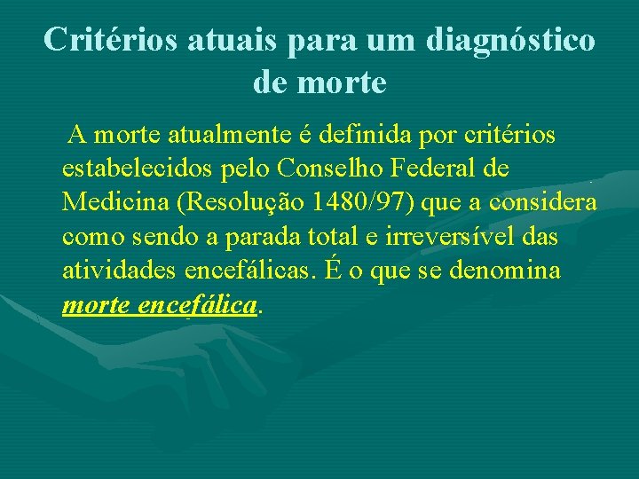 Critérios atuais para um diagnóstico de morte A morte atualmente é definida por critérios