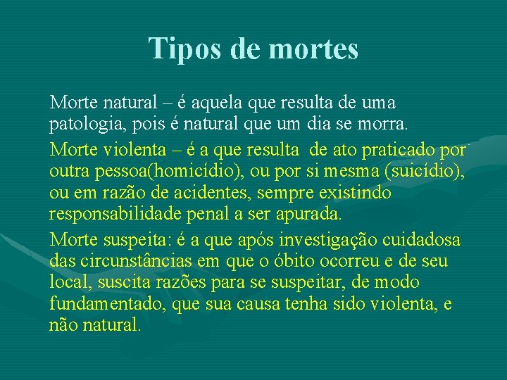 Tipos de mortes Morte natural – é aquela que resulta de uma patologia, pois