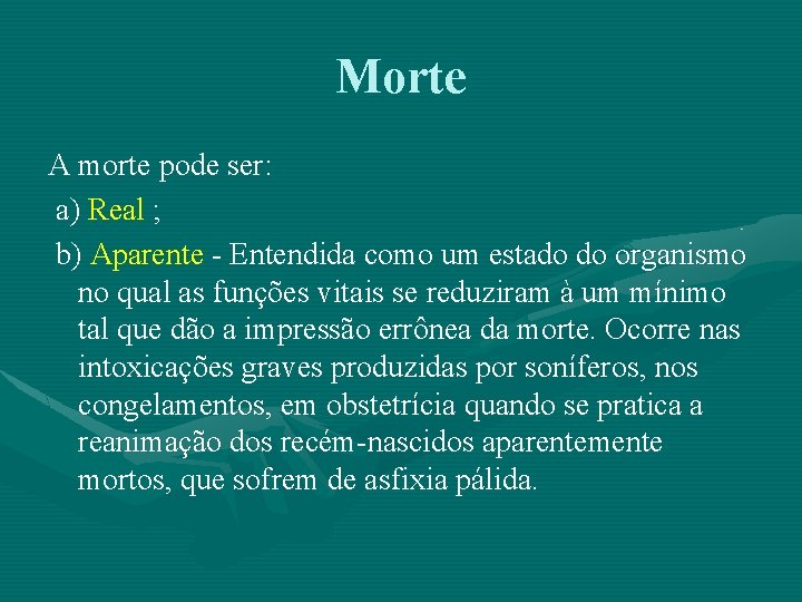 Morte A morte pode ser: a) Real ; b) Aparente - Entendida como um