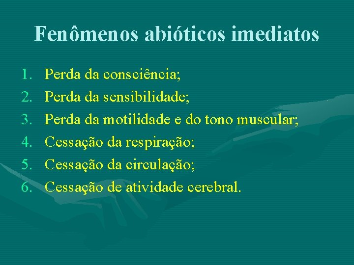 Fenômenos abióticos imediatos 1. 2. 3. 4. 5. 6. Perda da consciência; Perda da
