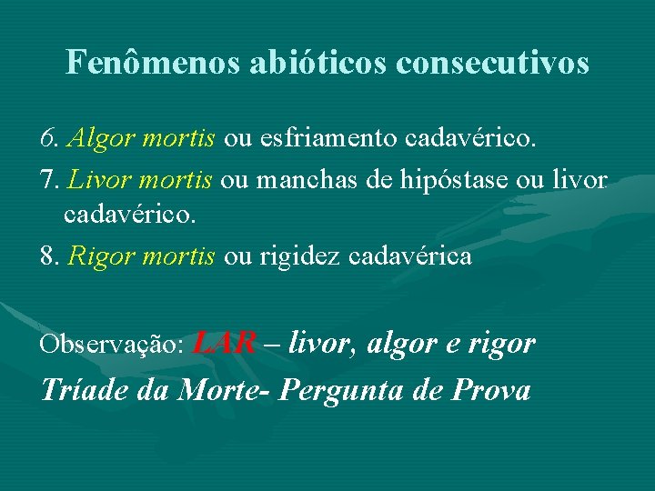 Fenômenos abióticos consecutivos 6. Algor mortis ou esfriamento cadavérico. 7. Livor mortis ou manchas