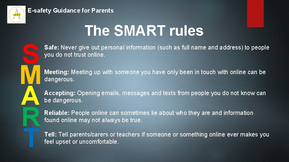 E-safety Guidance for Parents The SMART rules S M A R T Safe: Never