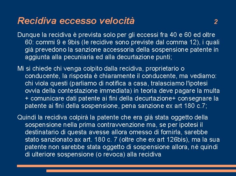 Recidiva eccesso velocità 2 Dunque la recidiva è prevista solo per gli eccessi fra Recidiva eccesso velocità 2 Dunque la recidiva è prevista solo per gli eccessi fra