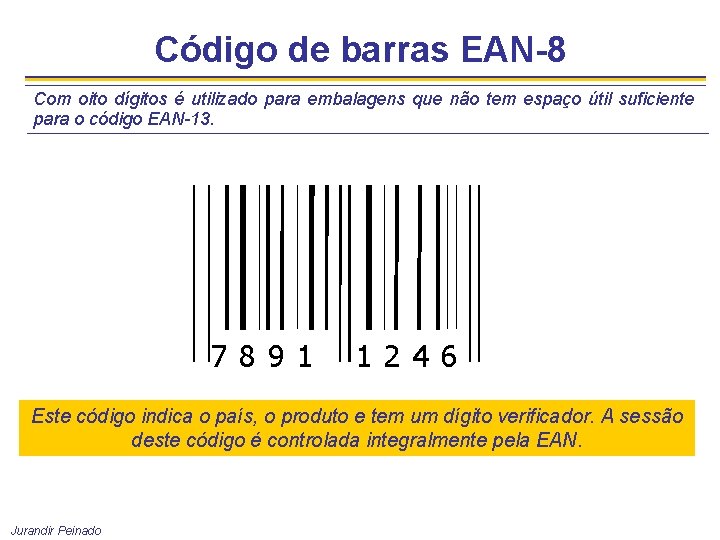 Código de barras EAN-8 Com oito dígitos é utilizado para embalagens que não tem