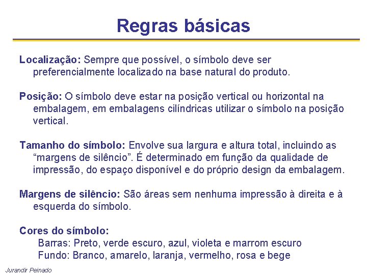 Regras básicas Localização: Sempre que possível, o símbolo deve ser preferencialmente localizado na base