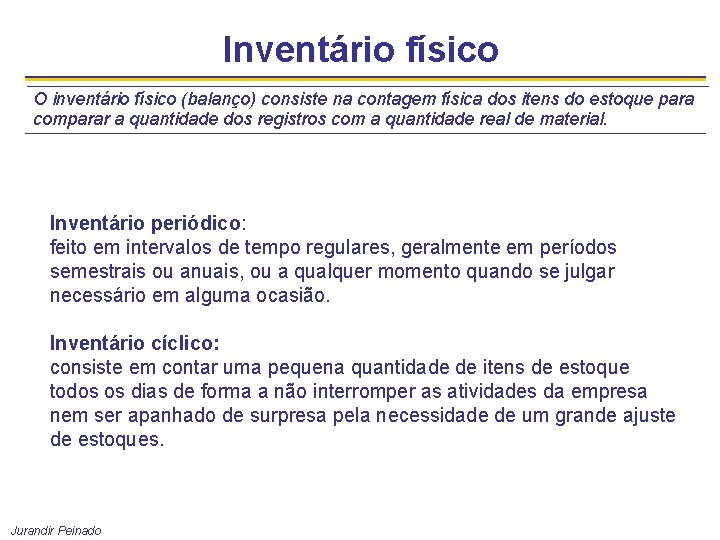 Inventário físico O inventário físico (balanço) consiste na contagem física dos itens do estoque