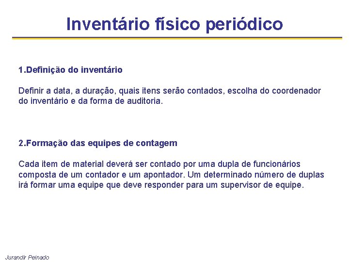 Inventário físico periódico 1. Definição do inventário Definir a data, a duração, quais itens