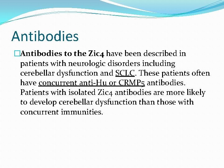 Antibodies �Antibodies to the Zic 4 have been described in patients with neurologic disorders