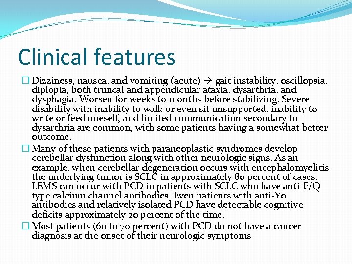 Clinical features � Dizziness, nausea, and vomiting (acute) gait instability, oscillopsia, diplopia, both truncal