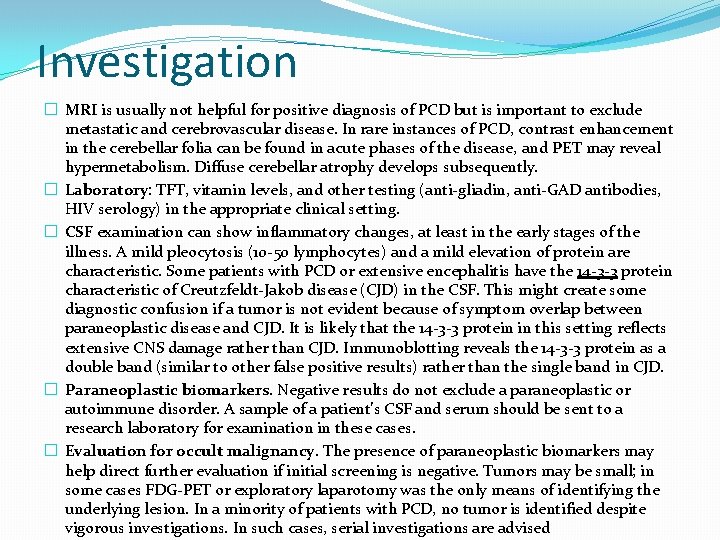 Investigation � MRI is usually not helpful for positive diagnosis of PCD but is