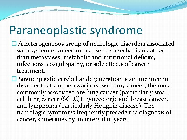 Paraneoplastic syndrome � A heterogeneous group of neurologic disorders associated with systemic cancer and