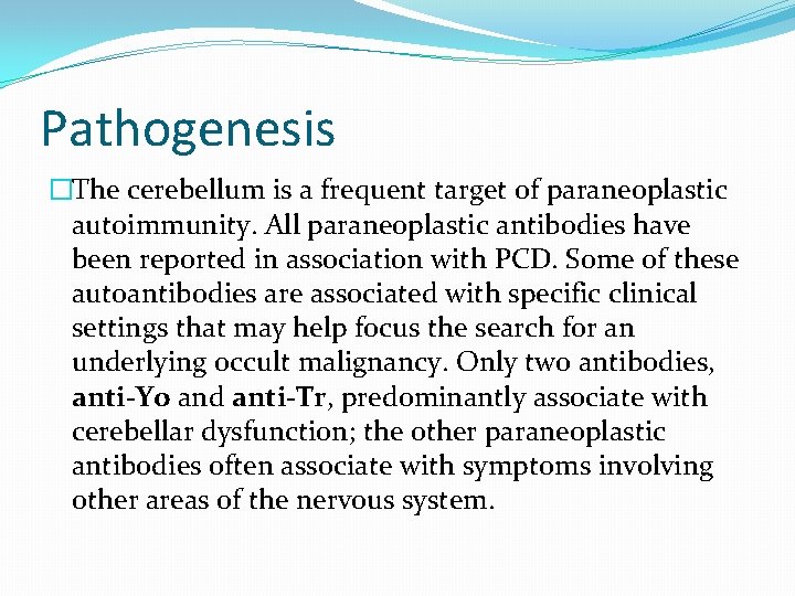Pathogenesis �The cerebellum is a frequent target of paraneoplastic autoimmunity. All paraneoplastic antibodies have