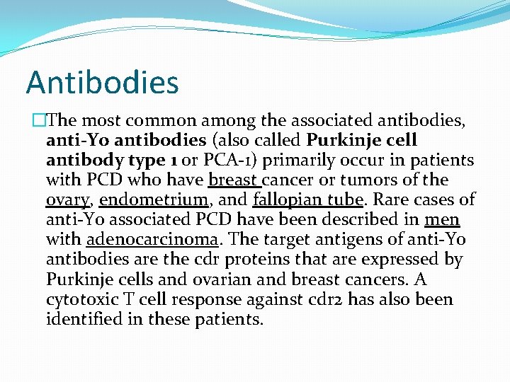 Antibodies �The most common among the associated antibodies, anti-Yo antibodies (also called Purkinje cell