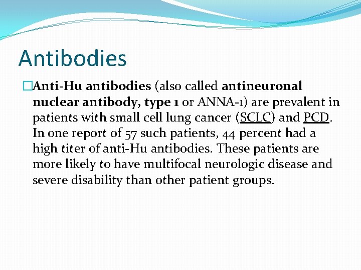 Antibodies �Anti-Hu antibodies (also called antineuronal nuclear antibody, type 1 or ANNA-1) are prevalent