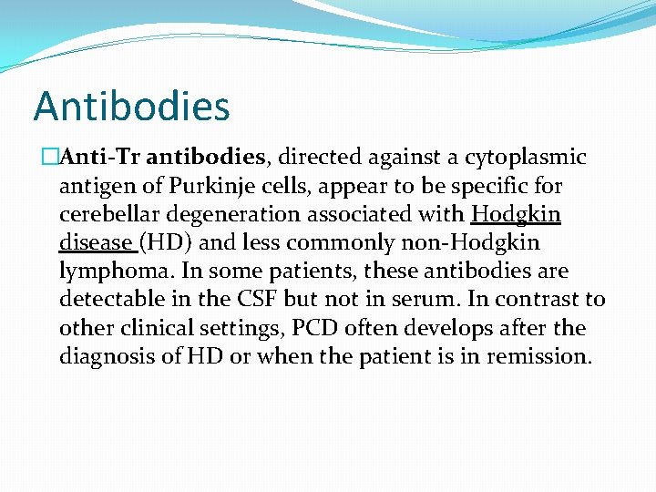 Antibodies �Anti-Tr antibodies, directed against a cytoplasmic antigen of Purkinje cells, appear to be