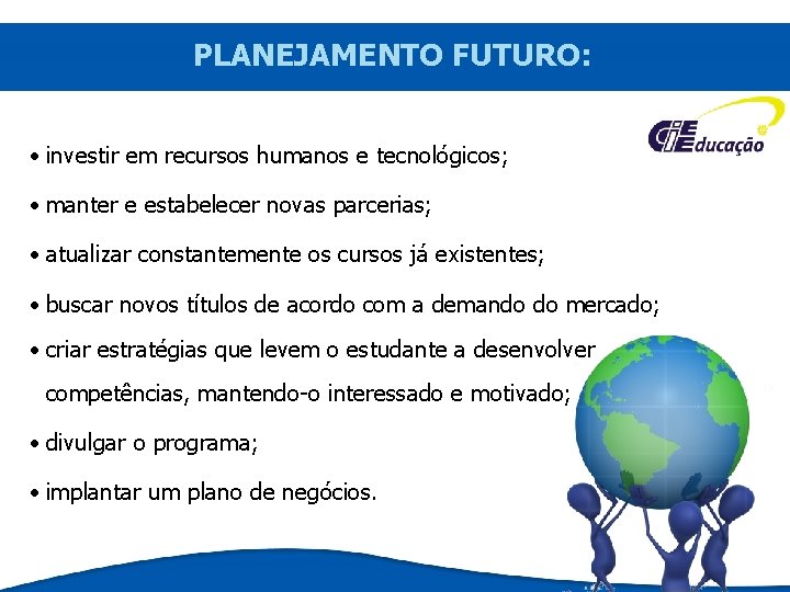 PLANEJAMENTO FUTURO: • investir em recursos humanos e tecnológicos; • manter e estabelecer novas