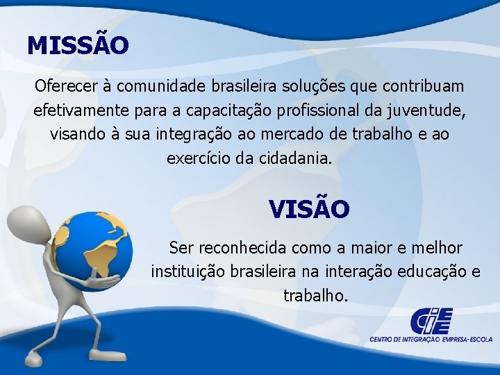 MISSÃO Oferecer à comunidade brasileira soluções que contribuam efetivamente para a capacitação profissional da