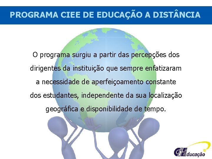 PROGRAMA CIEE DE DE EDUCAÇÃO A A DIST NCIA O programa surgiu a partir