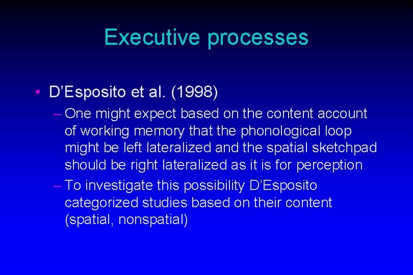 Executive processes • D’Esposito et al. (1998) – One might expect based on the
