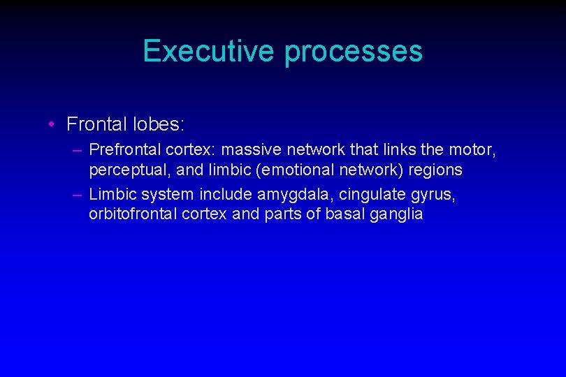 Executive processes • Frontal lobes: – Prefrontal cortex: massive network that links the motor,