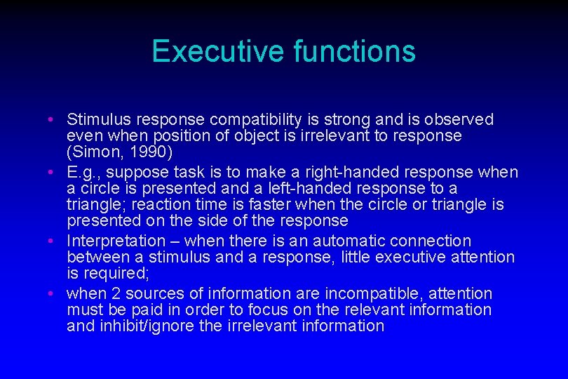 Executive functions • Stimulus response compatibility is strong and is observed even when position