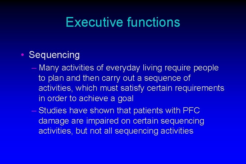 Executive functions • Sequencing – Many activities of everyday living require people to plan