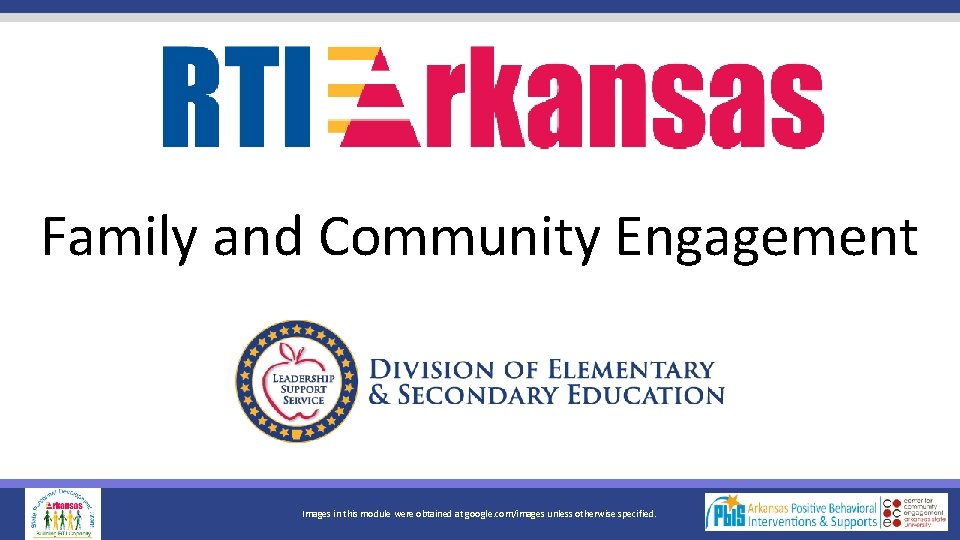 Family and Community Engagement Images in this module were obtained at google. com/images unless