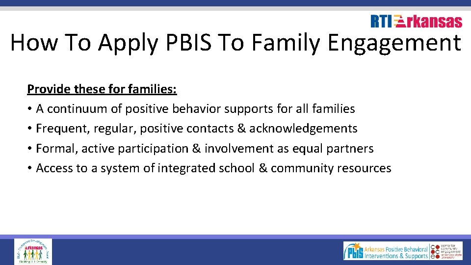 How To Apply PBIS To Family Engagement Provide these for families: • A continuum