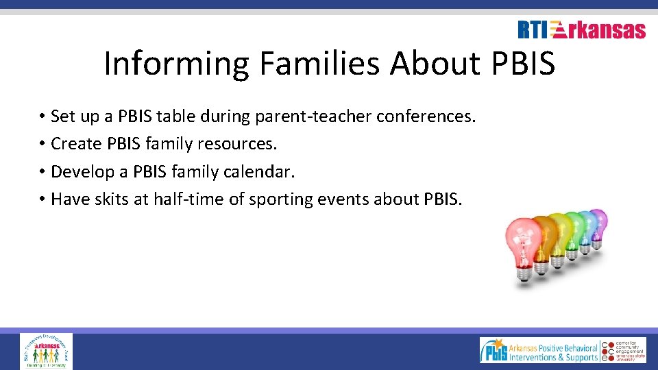 Informing Families About PBIS • Set up a PBIS table during parent-teacher conferences. •