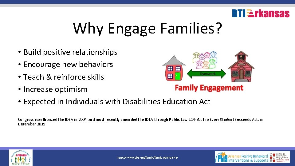 Why Engage Families? • Build positive relationships • Encourage new behaviors • Teach &