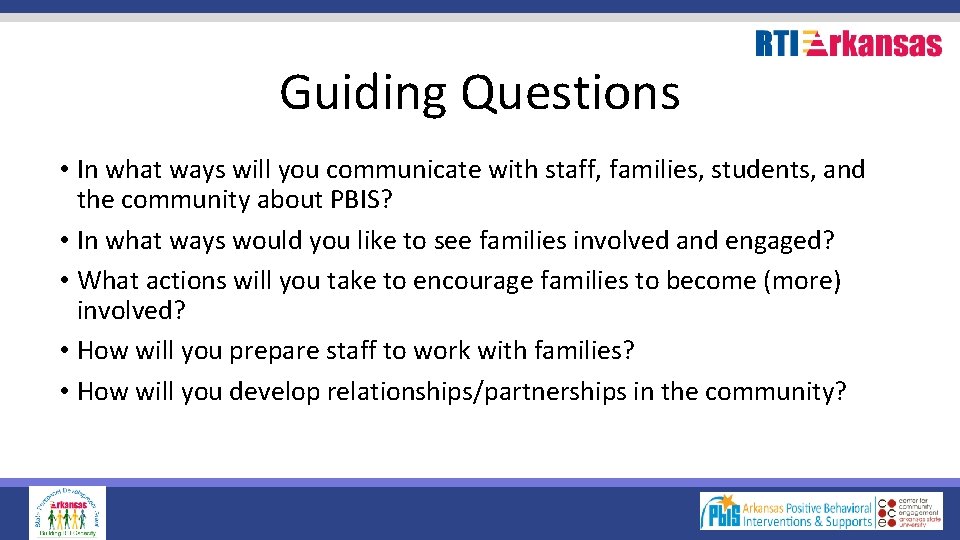 Guiding Questions • In what ways will you communicate with staff, families, students, and