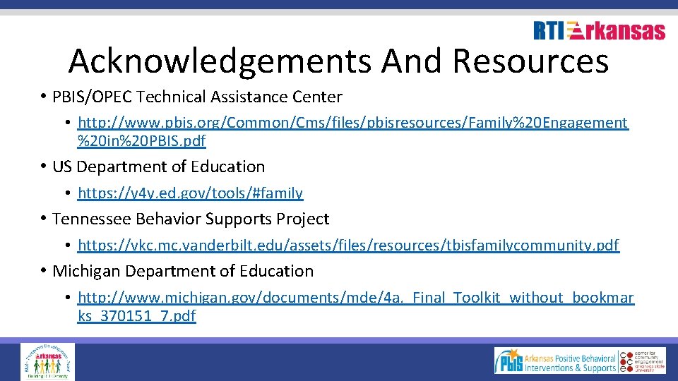 Acknowledgements And Resources • PBIS/OPEC Technical Assistance Center • http: //www. pbis. org/Common/Cms/files/pbisresources/Family%20 Engagement