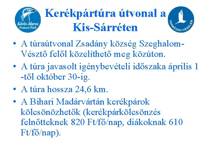 Kerékpártúra útvonal a Kis-Sárréten • A túraútvonal Zsadány község Szeghalom. Vésztő felől közelíthető meg