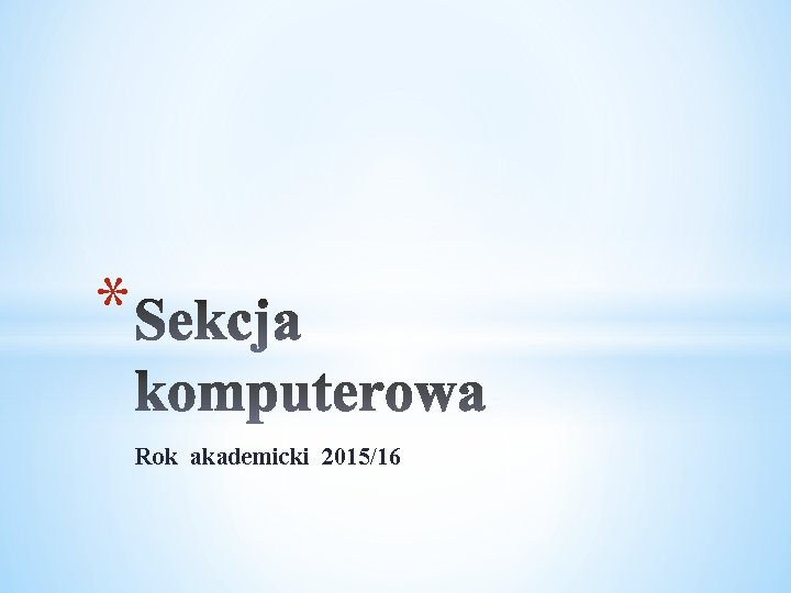 * Rok akademicki 2015/16 