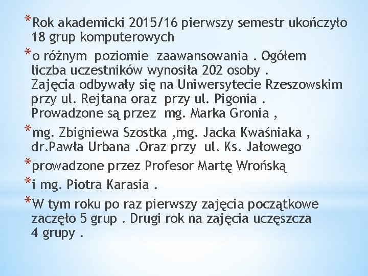 *Rok akademicki 2015/16 pierwszy semestr ukończyło 18 grup komputerowych *o różnym poziomie zaawansowania. Ogółem