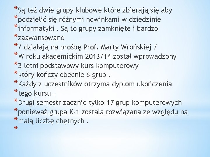 *Są też dwie grupy klubowe które zbierają się aby *podzielić się różnymi nowinkami w