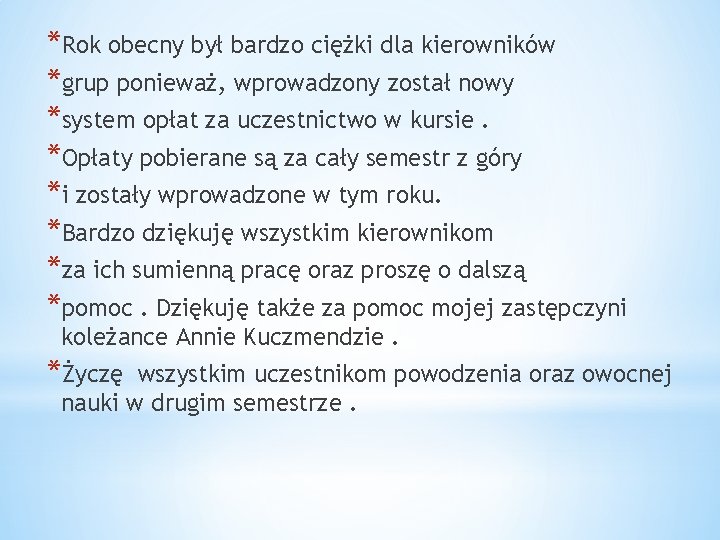 *Rok obecny był bardzo ciężki dla kierowników *grup ponieważ, wprowadzony został nowy *system opłat