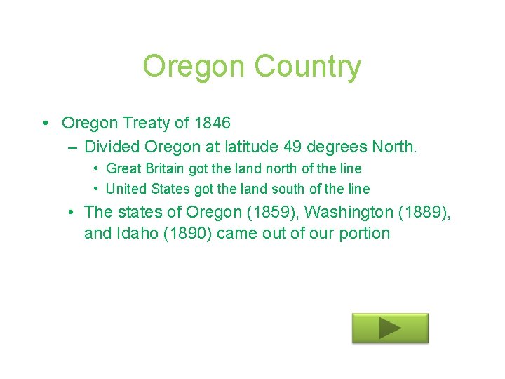 Oregon Country • Oregon Treaty of 1846 – Divided Oregon at latitude 49 degrees
