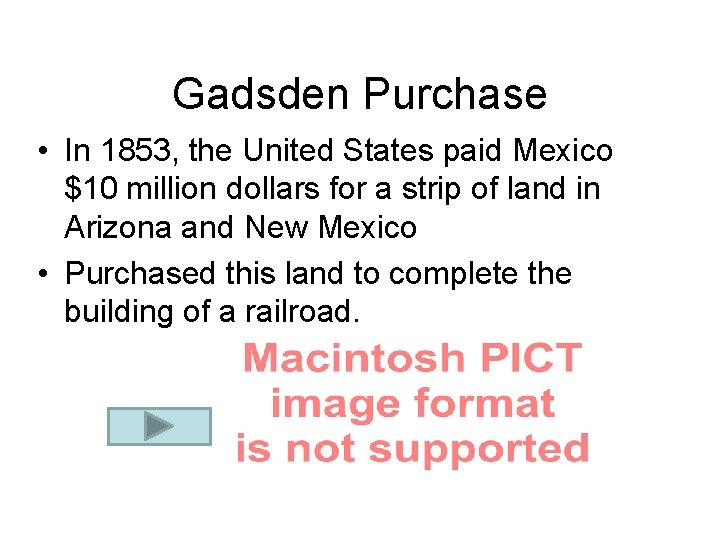 Gadsden Purchase • In 1853, the United States paid Mexico $10 million dollars for