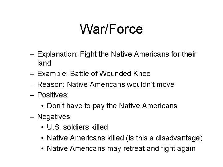 War/Force – Explanation: Fight the Native Americans for their land – Example: Battle of