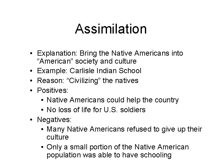 Assimilation • Explanation: Bring the Native Americans into “American” society and culture • Example: