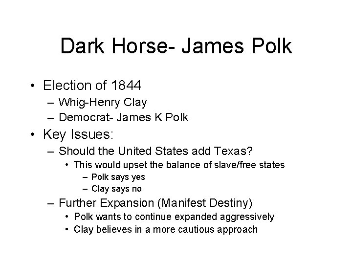Dark Horse- James Polk • Election of 1844 – Whig-Henry Clay – Democrat- James