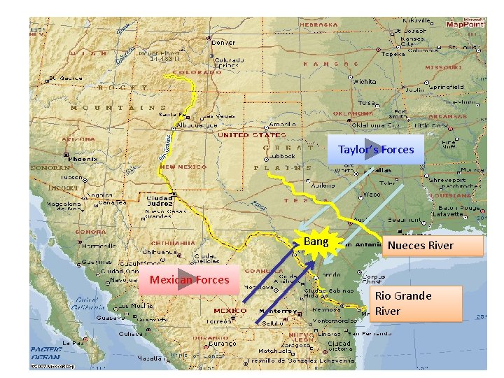 Taylor’s Forces Bang Nueces River Mexican Forces Rio Grande River 