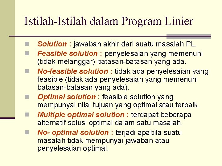 Istilah-Istilah dalam Program Linier n n n Solution : jawaban akhir dari suatu masalah