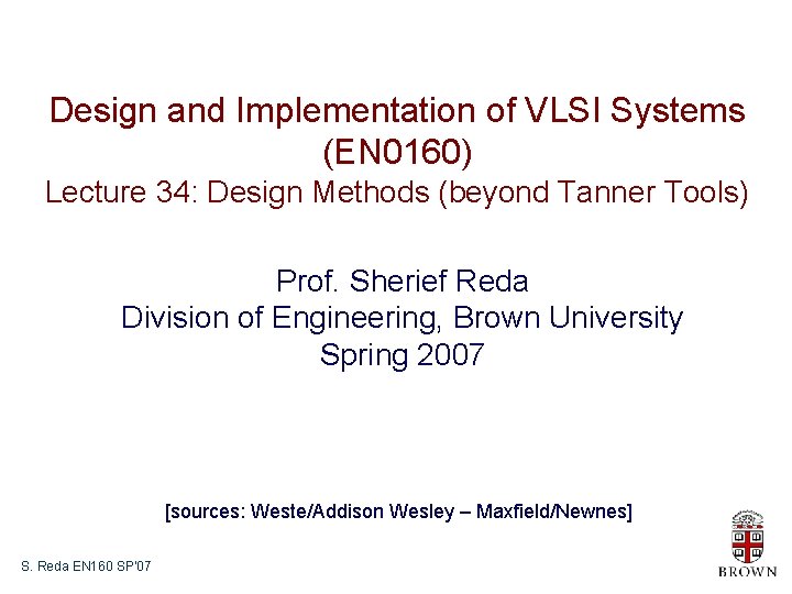 Design and Implementation of VLSI Systems (EN 0160) Lecture 34: Design Methods (beyond Tanner