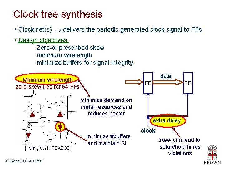 Clock tree synthesis • Clock net(s) delivers the periodic generated clock signal to FFs